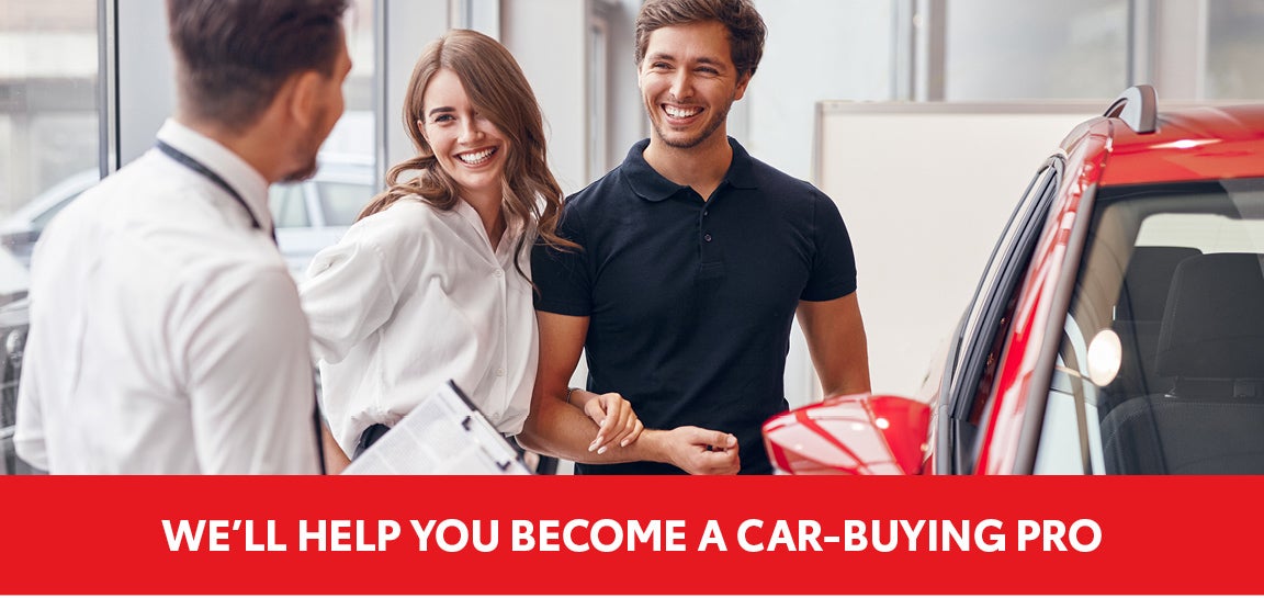 We’ll Help You Become a Car-Buying Pro.